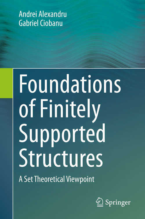 Book cover of Foundations of Finitely Supported Structures: A Set Theoretical Viewpoint (1st ed. 2020)