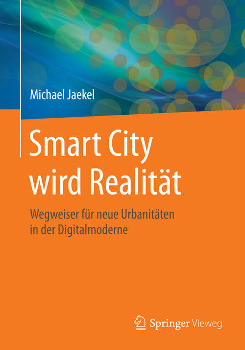 Book cover of Smart City wird Realität: Wegweiser für neue Urbanitäten in der Digitalmoderne (2015)