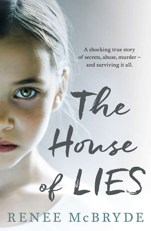 Book cover of The House of Lies: A shocking true story of secrets, abuse, murder - and surviving it all