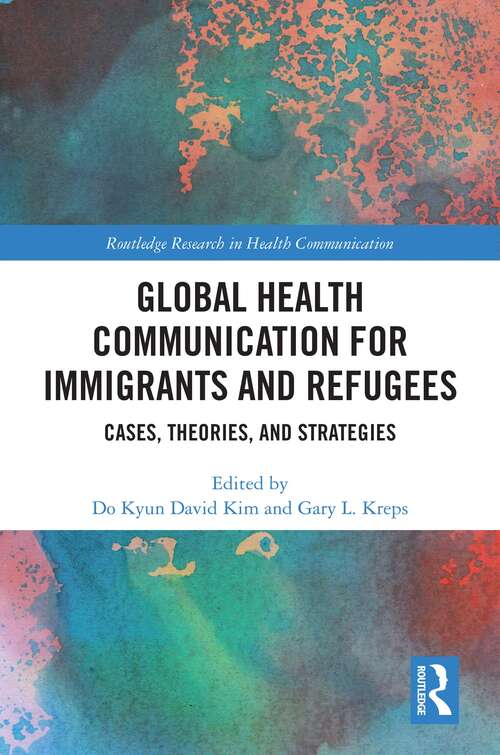Book cover of Global Health Communication for Immigrants and Refugees: Cases, Theories, and Strategies (Routledge Research in Health Communication)