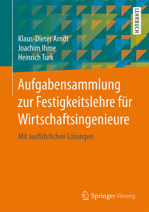 Book cover of Aufgabensammlung zur Festigkeitslehre für Wirtschaftsingenieure: Mit ausführlichen Lösungen (1. Aufl. 2016)