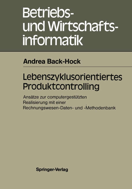 Book cover of Lebenszyklusorientiertes Produktcontrolling: Ansätze zur computergestützten Realisierung mit einer Rechnungswesen-Daten- und -Methodenbank (1988) (Betriebs- und Wirtschaftsinformatik #34)