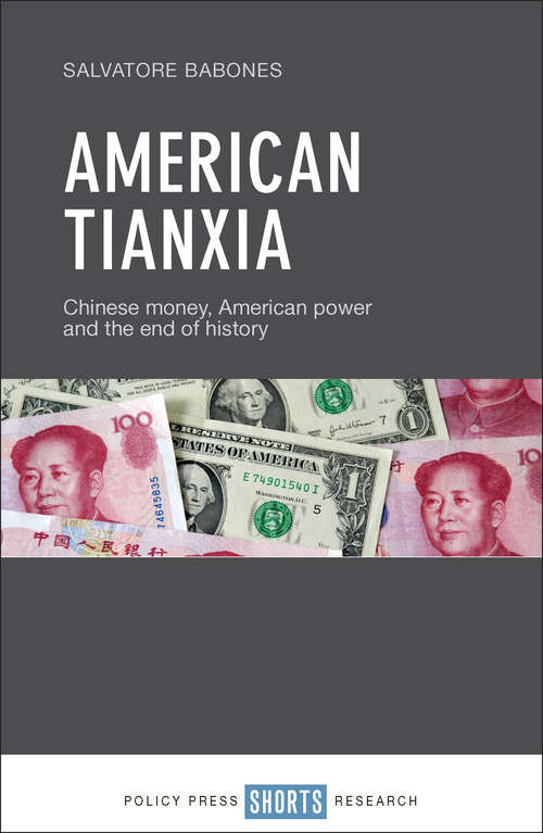 Book cover of American Tianxia: Chinese money, American power and the end of history