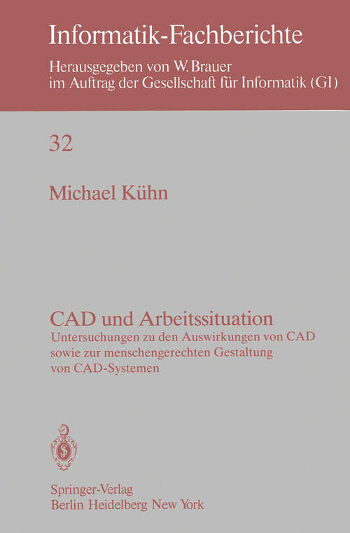 Book cover of CAD und Arbeitssituation: Untersuchungen zu den Auswirkungen von CAD sowie zur menschengerechten Gestaltung von CAD-Systemen (1980) (Informatik-Fachberichte #32)