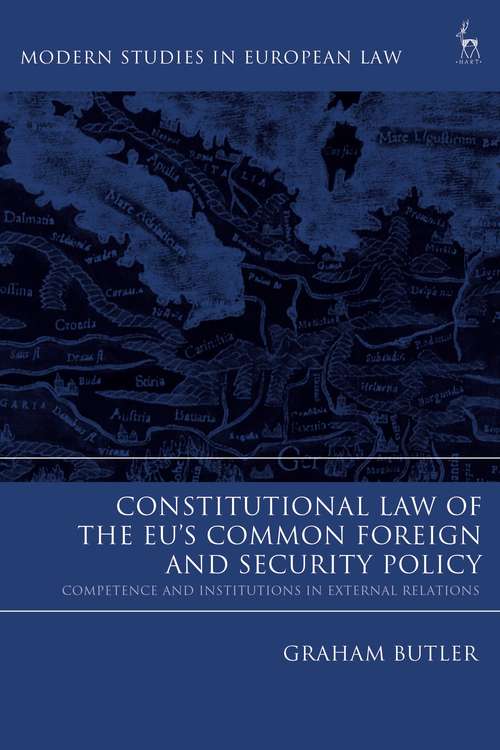 Book cover of Constitutional Law of the EU’s Common Foreign and Security Policy: Competence and Institutions in External Relations (Modern Studies in European Law)