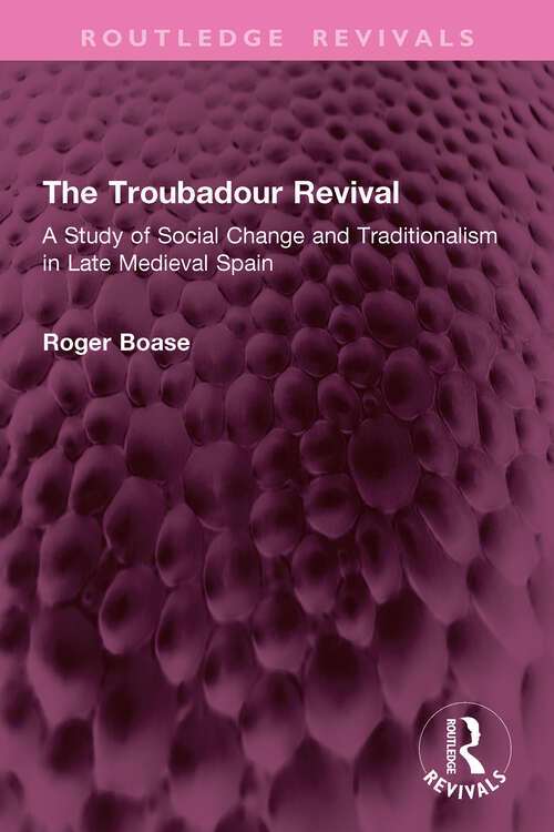 Book cover of The Troubadour Revival: A Study of Social Change and Traditionalism in Late Medieval Spain (Routledge Revivals)