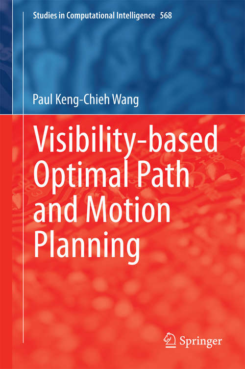 Book cover of Visibility-based Optimal Path and Motion Planning (2015) (Studies in Computational Intelligence #568)