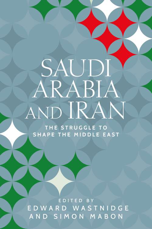 Book cover of Saudi Arabia and Iran: The struggle to shape the Middle East (Identities and Geopolitics in the Middle East)