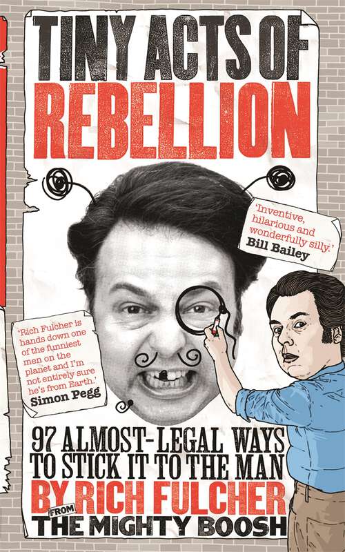 Book cover of Tiny Acts of Rebellion: 97 Almost-Legal Ways to Stick It to the Man
