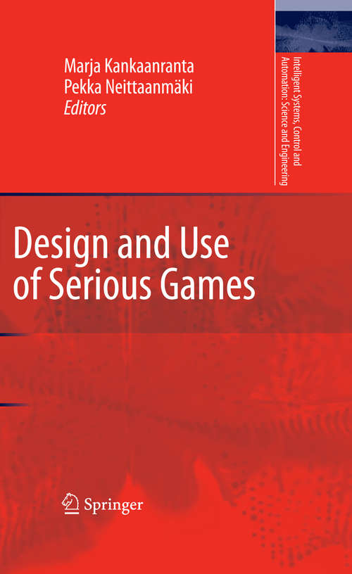 Book cover of Design and Use of Serious Games (2009) (Intelligent Systems, Control and Automation: Science and Engineering #37)