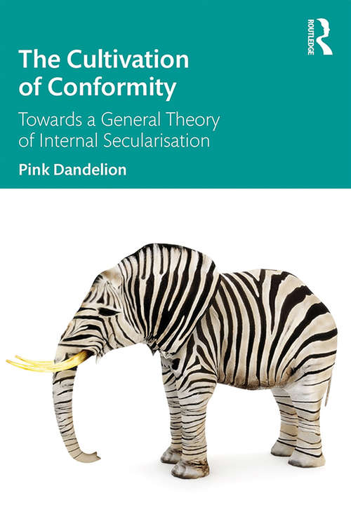 Book cover of The Cultivation of Conformity: Towards a General Theory of Internal Secularisation