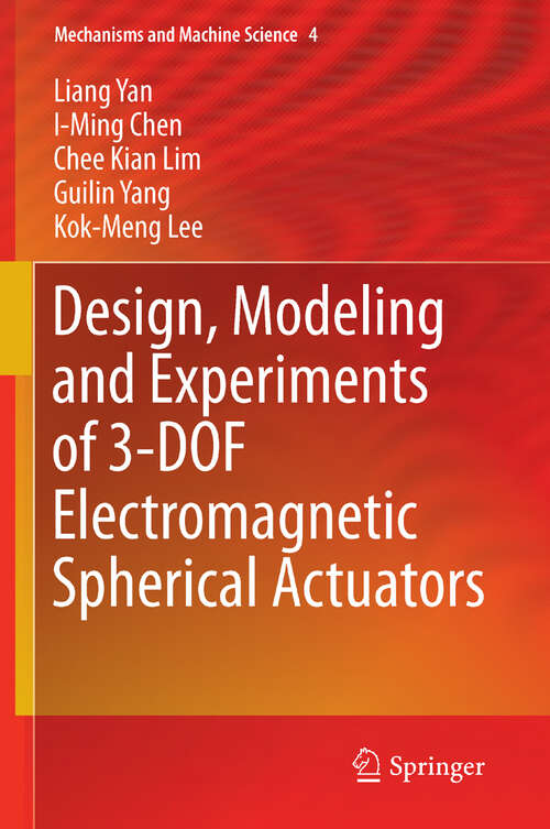 Book cover of Design, Modeling and Experiments of 3-DOF Electromagnetic Spherical Actuators (2011) (Mechanisms and Machine Science #4)