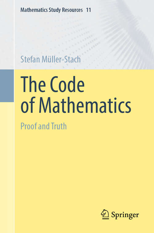 Book cover of The Code of Mathematics: Proof and Truth (2024) (Mathematics Study Resources #11)