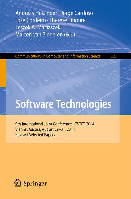 Book cover of Software Technologies: 9th International Joint Conference, ICSOFT 2014, Vienna, Austria, August 29-31, 2014, Revised Selected Papers (1st ed. 2015) (Communications in Computer and Information Science #555)