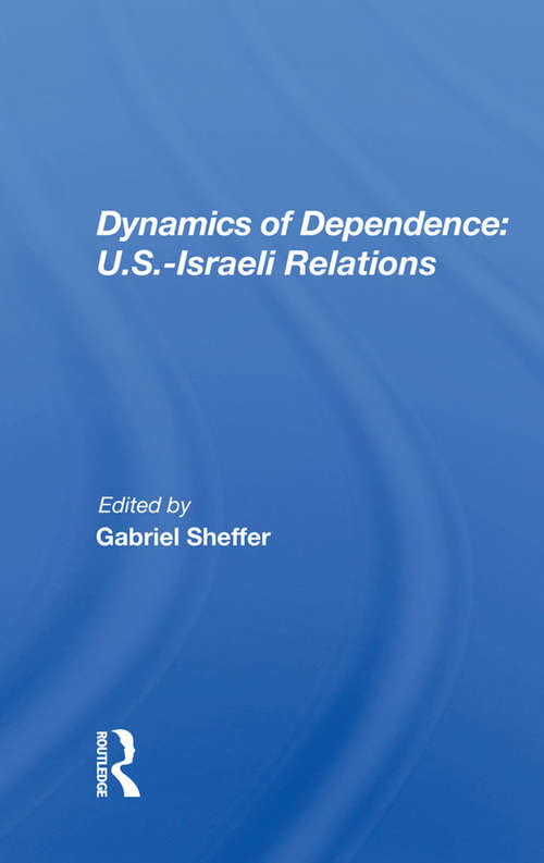 Book cover of Dynamics Of Dependence: US.Iisraeli Relations