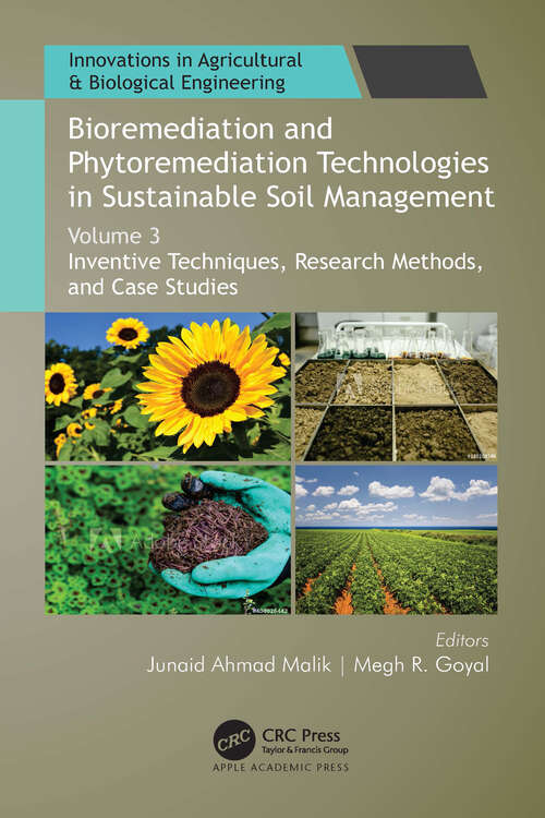 Book cover of Bioremediation and Phytoremediation Technologies in Sustainable Soil Management: Volume 3: Inventive Techniques, Research Methods, and Case Studies (Innovations in Agricultural & Biological Engineering)