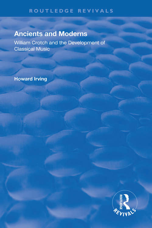 Book cover of Ancient and Modern: William Crotch and the Development of Classical Music (Routledge Revivals)