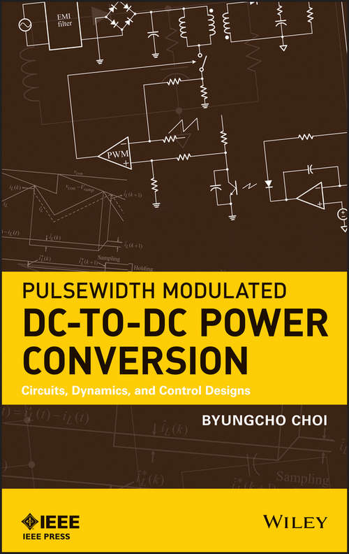 Book cover of Pulsewidth Modulated DC-to-DC Power Conversion: Circuits, Dynamics, and Control Designs (Ieee Press Series On Power Engineering Ser.)