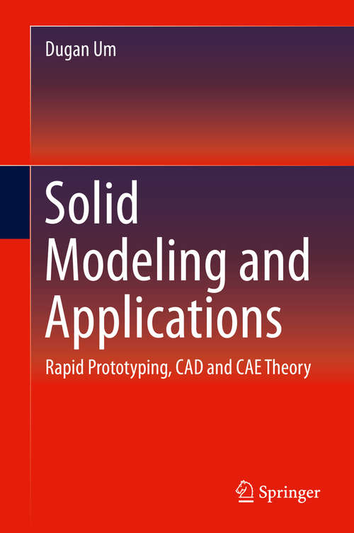 Book cover of Solid Modeling and Applications: Rapid Prototyping, CAD and CAE Theory (1st ed. 2016)