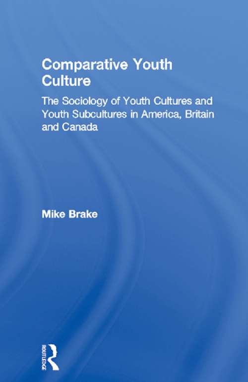 Book cover of Comparative Youth Culture: The Sociology of Youth Cultures and Youth Subcultures in America, Britain and Canada