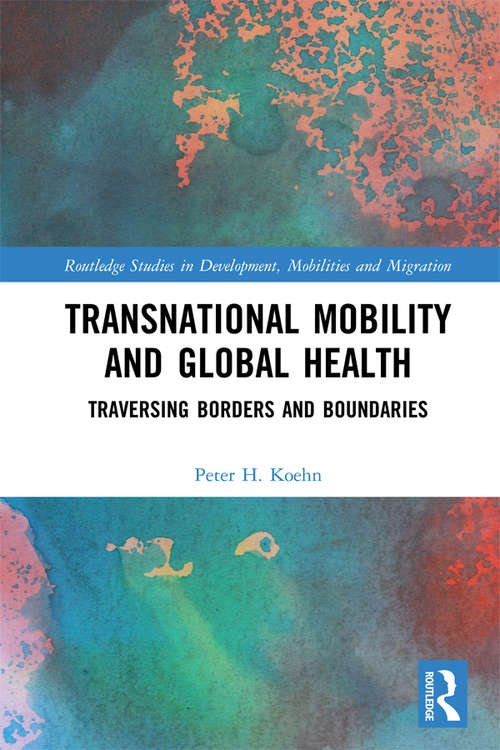 Book cover of Transnational Mobility and Global Health: Traversing Borders and Boundaries (Routledge Studies in Development, Mobilities and Migration)