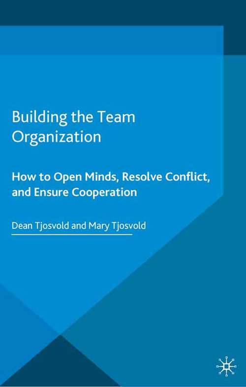 Book cover of Building the Team Organization: How To Open Minds, Resolve Conflict, and Ensure Cooperation (2015) (Psychology For Organizational Success Ser.)