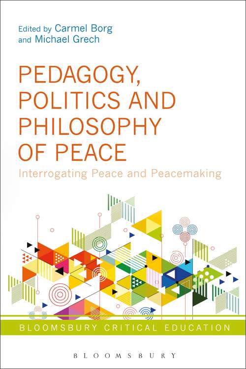 Book cover of Pedagogy, Politics and Philosophy of Peace: Interrogating Peace and Peacemaking (Bloomsbury Critical Education)