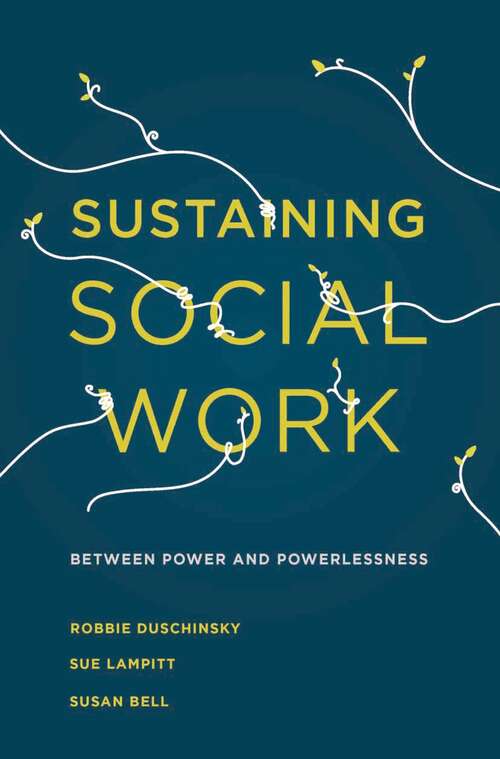 Book cover of Sustaining Social Work: Between Power and Powerlessness (1st ed. 2017)