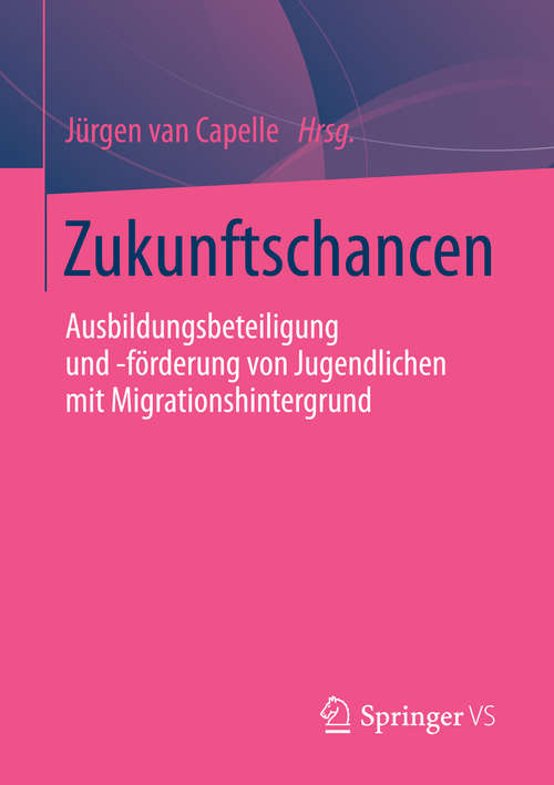 Book cover of Zukunftschancen: Ausbildungsbeteiligung und -förderung von Jugendlichen mit Migrationshintergrund (2014)