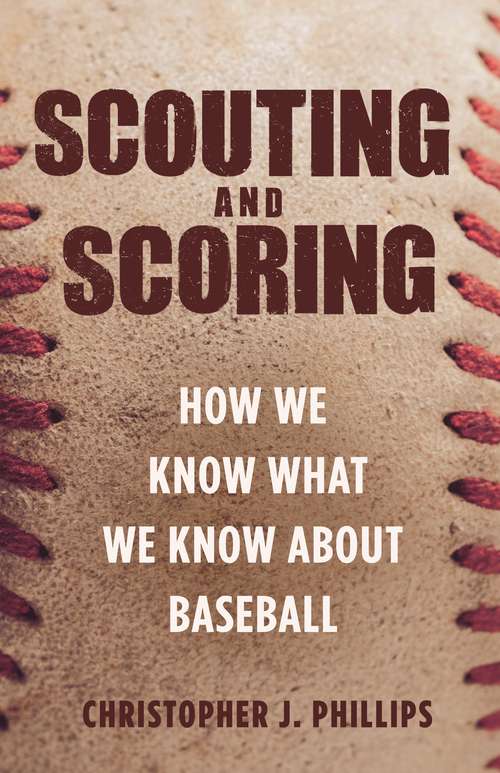 Book cover of Scouting and Scoring: How We Know What We Know about Baseball