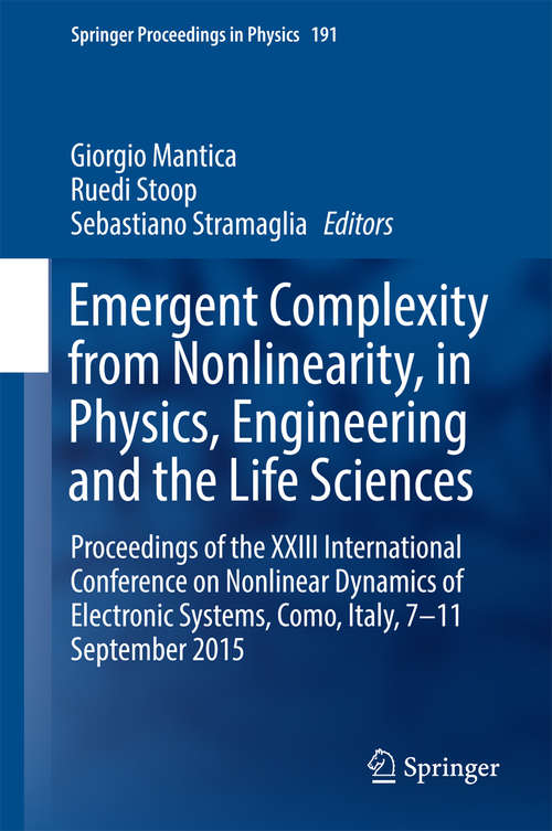 Book cover of Emergent Complexity from Nonlinearity, in Physics, Engineering and the Life Sciences: Proceedings of the XXIII International Conference on Nonlinear Dynamics of Electronic Systems, Como, Italy, 7-11 September 2015 (Springer Proceedings in Physics #191)