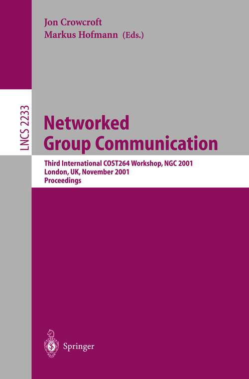 Book cover of Networked Group Communication: Third International COST264 Workshop, NGC 2001, London, UK, November 7-9, 2001. Proceedings (2001) (Lecture Notes in Computer Science #2233)