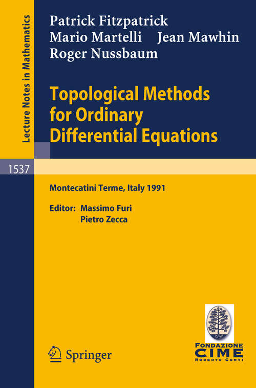 Book cover of Topological Methods for Ordinary Differential Equations: Lectures given at the 1st Session of the Centro Internazionale Matematico Estivo (C.I.M.E.) held in Montecatini Terme, Italy, June 24-July 2, 1991 (1993) (Lecture Notes in Mathematics #1537)