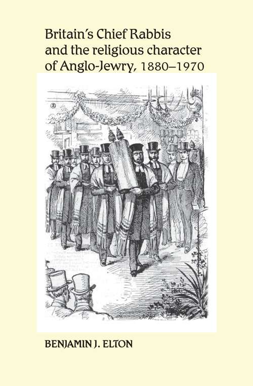 Book cover of Britain's Chief Rabbis and the religious character of Anglo–Jewry, 1880–1970