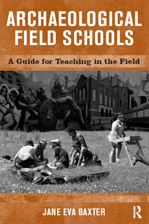 Book cover of Archaeological Field Schools: A Guide for Teaching in the Field