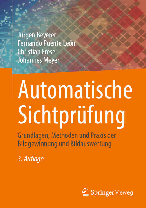 Book cover of Automatische Sichtprüfung: Grundlagen, Methoden und Praxis der Bildgewinnung und Bildauswertung (3. Auflage 2024)