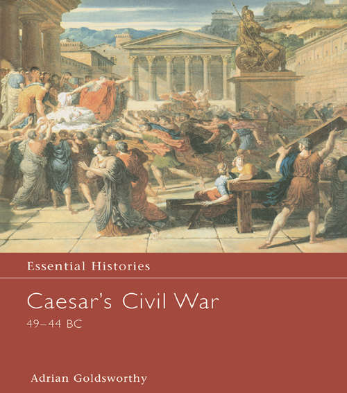 Book cover of Caesar's Civil War 49-44 BC: 49-44 Bc (Essential Histories)