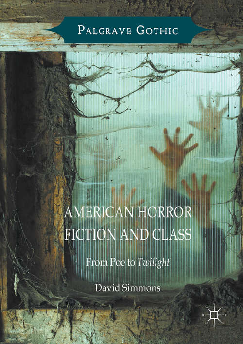 Book cover of American Horror Fiction and Class: From Poe to Twilight (1st ed. 2017) (Palgrave Gothic)