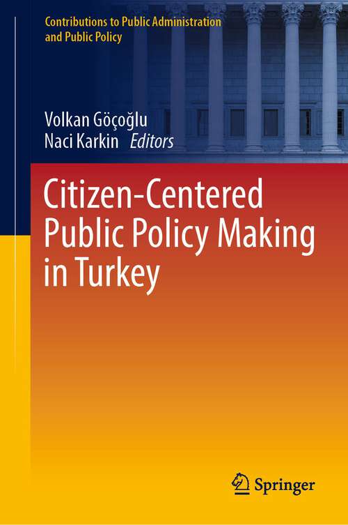 Book cover of Citizen-Centered Public Policy Making in Turkey (1st ed. 2023) (Contributions to Public Administration and Public Policy)