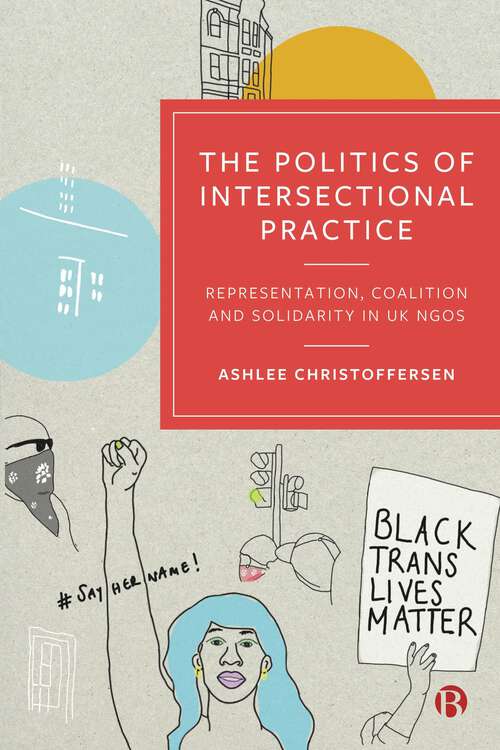 Book cover of The Politics of Intersectional Practice: Representation, Coalition and Solidarity in UK NGOs (First Edition)