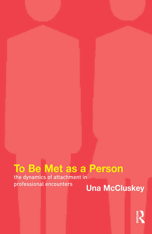 Book cover of To Be Met as a Person: The Dynamics of Attachment in Professional Encounters