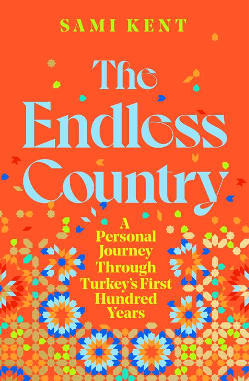 Book cover of The Endless Country: A Personal Journey Through Turkey's First Hundred Years