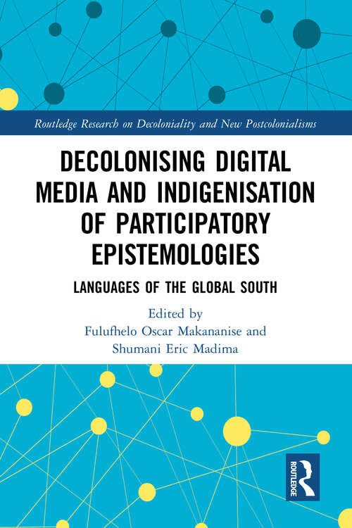 Book cover of Decolonising Digital Media and Indigenisation of Participatory Epistemologies: Languages of the Global South (Routledge Research on Decoloniality and New Postcolonialisms)