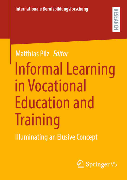 Book cover of Informal Learning in Vocational Education and Training: Illuminating an Elusive Concept (2024) (Internationale Berufsbildungsforschung)