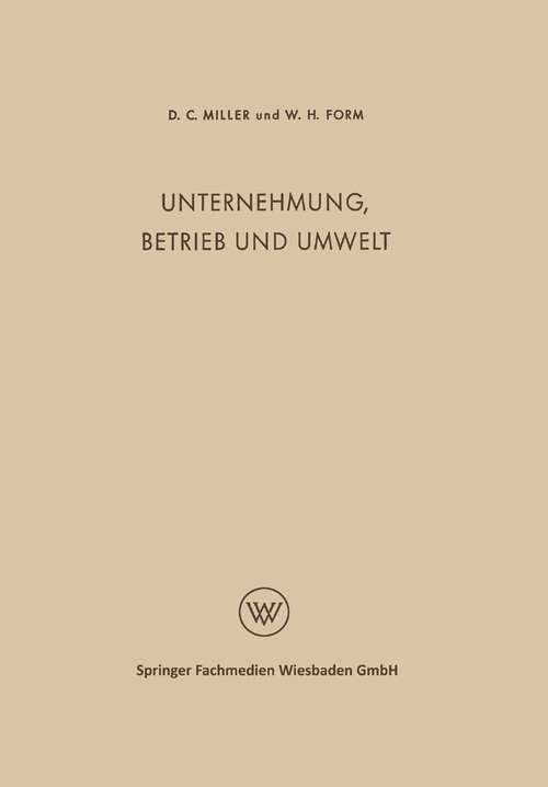 Book cover of Unternehmung, Betrieb und Umwelt: Soziologie des Industriebetriebes und der industriellen Gesellschaft (1951) (Der Mensch im Betrieb #5)