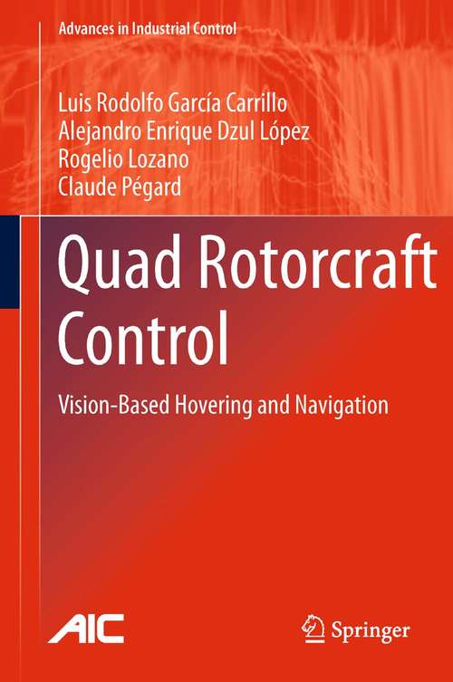 Book cover of Quad Rotorcraft Control: Vision-Based Hovering and Navigation (2013) (Advances in Industrial Control)