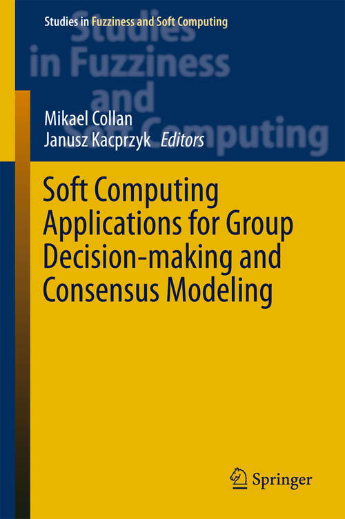 Book cover of Soft Computing Applications for Group Decision-making and Consensus Modeling (Studies in Fuzziness and Soft Computing #357)