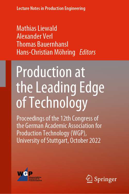 Book cover of Production at the Leading Edge of Technology: Proceedings of the 12th Congress of the German Academic Association for Production Technology (WGP), University of Stuttgart, October 2022 (1st ed. 2023) (Lecture Notes in Production Engineering)