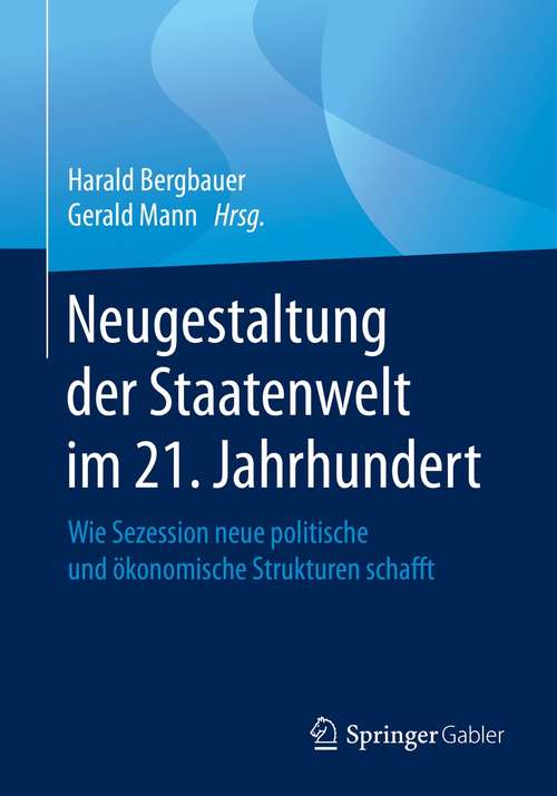 Book cover of Neugestaltung der Staatenwelt im 21. Jahrhundert: Wie Sezession neue politische und ökonomische Strukturen schafft (1. Aufl. 2021)