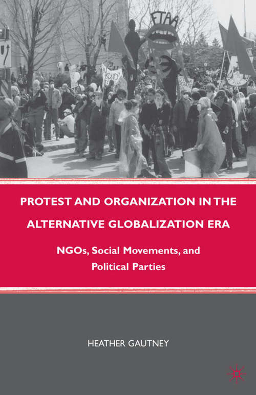 Book cover of Protest and Organization in the Alternative Globalization Era: NGOs, Social Movements, and Political Parties (2010)